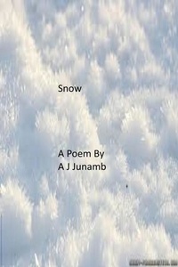  A. J. Junamb - Snow  - A Poem.