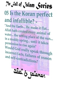  Abe Abel et  Sol Solomon - Is the Koran Perfect and Infallible? "And the Earth.. He Made it Flat.. Allah hath Created Every Animal of Water.. Would God Really Speak in Incorrect Facts, Failures of Reason and Self-Contradiction - The Fall of Islam, #5.