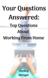  Shelley Wenger - Your Questions Answered: Top Questions About Working From Home.
