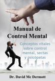  Dr. David Mc Dermott - Manual De Control Mental: Conceptos Vitales Sobre Control Mental, Sectas y Psicópatas.