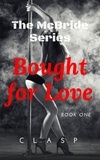  cLasP - The McBride Series 1 : Bought for Love - The McBride, #1.