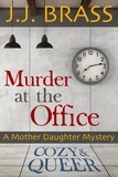  J.J. Brass - Murder at the Office: A Mother Daughter Mystery.