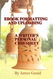  James Gould - E-Book Formatting and Uploading - A Writer's Personal Crib Sheet.