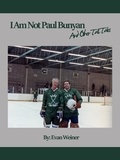  Evan Weiner - I Am Not Paul Bunyan And Other Tall Tales - Sports: The Business and Politics of Sports, #7.