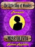  Robert Appleton - Miss Olivia - The Little Shop of Wonders, #4.