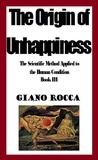  Giano Rocca - The Origin of Unhappiness: The Scientific Method Applied to the Human Condition - Book III.