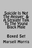  Marsell Morris - Suicide Is Not The Answer  &amp;  A Straight Talk To The Young Black Male.
