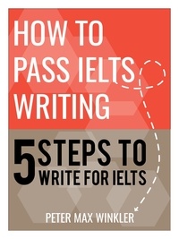 Peter Max Winkler - How To Pass IELTS Writing - 5 Steps to Write for IELTS.