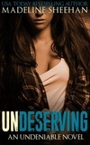  Madeline Sheehan - Undeserving - Undeniable, #5.