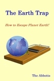  The Abbotts - The Earth Trap : How to Escape Planet Earth!.
