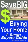  Michael Beech - Save BIG $$$ Buying Your Home, A Smart Buyer Guide.