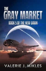 Valerie J Mikles - The Gray Market - The New Dawn: Book 5 - The New Dawn, #5.