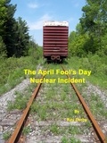  Ray Derby - The April Fool's Day Nuclear Incident.