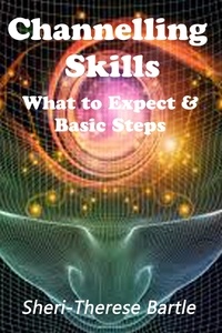  Sheri-Therese Bartle - Channelling Skills - What to Expect and The Basic Steps.