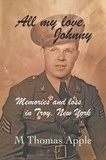  M Thomas Apple - All My Love, Johnny: Memories and Loss in Troy, New York.