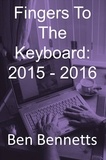 Ben Bennetts - Fingers to the Keyboard: 2015 - 2016.