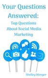  Shelley Wenger - Your Questions Answered: Top Questions About Social Media Marketing.