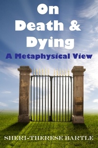  Sheri-Therese Bartle - On Death and Dying : A Metaphysical View.
