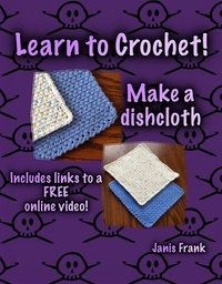  Janis Frank - Learn to Crochet - Make a Dishcloth.