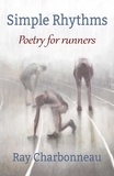  Ray Charbonneau - Simple Rhythms: Poetry for Runners.