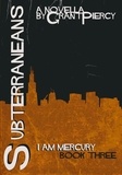  Grant Piercy - Subterraneans (I Am Mercury series - Book 3) - I Am Mercury, #3.