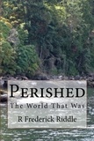  R Frederick Riddle - Perished - The World That Was, #1.