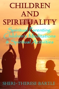  Sheri-Therese Bartle - Children and Spirituality - Spiritual Parenting, Children's Meditations &amp; Spiritual Activities.