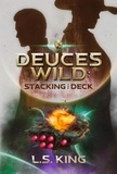  L. S. King - Deuces Wild: Stacking the Deck - Deuces Wild, #2.