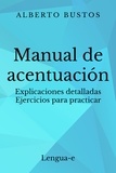  Alberto Bustos - Manual de acentuación: explicaciones detalladas, ejercicios para practicar.