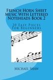  Michael Shaw - French Horn Sheet Music With Lettered Noteheads Book 2.