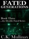  C.K. Mullinax - Fated Generations (Book Three) - ...the Double Fated, #3.