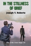 Joseph Y. Roberts - In The Stillness of Grief - The Echo Four Saga, #10.