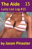  Jason Pinaster - The Aide, Lusty Lee Log 15 - Lusty Lee's Logs, #18.