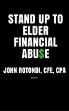  John Rotondi - Stand Up To Elder Financial Abu$e.