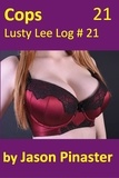  Jason Pinaster - Cops, Lusty Lee Log #21 - Lusty Lee's Logs, #25.