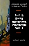  Andy Morris - Fun and Easy Abstract Paintings Vol. 1.