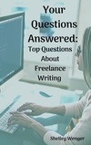  Shelley Wenger - Your Questions Answered: Top Questions About Freelance Writing.