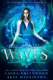  Skye MacKinnon et  Laura Greenwood - Above the Waves - Seven Wardens, #5.