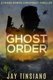  Jay Tinsiano - Ghost Order - Frank Bowen conspiracy thriller, #3.