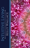  Kelly Wallace - Intuitive Living - Developing Your Psychic Gifts.