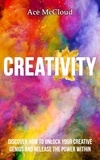  Ace McCloud - Creativity: Discover How To Unlock Your Creative Genius And Release The Power Within.