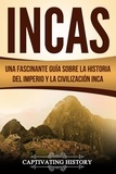  Captivating History - Incas: Una Fascinante Guía sobre la Historia del Imperio y la Civilización Inca.