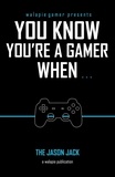  Jason Jack - You Know You're A Gamer When.