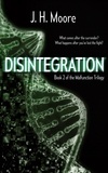  J.H. Moore - Disintegration - Malfunction Trilogy, #2.