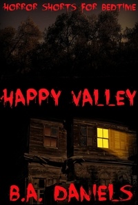  B.A. Daniels - Happy Valley - Horror Shorts For Bedtime, #1.