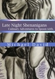  Michael David - Late Night Shenanigans - Culinary Adventures to Spoon With.