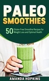  Amanda Hopkins - Paleo Smoothies: 50 Gluten-Free Smoothie Recipes for Weight Loss and Optimal Health.
