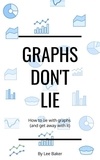  Lee Baker - Graphs Don’t Lie - Bite-Size Stats, #2.