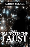  Alfred Bekker - Alfred Bekker Science Fiction - Der galaktische Faust.