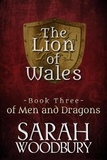  Sarah Woodbury - of Men and Dragons - The Lion of Wales, #3.